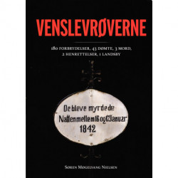 Venslevrøverne: 180 forbrydelser, 43 dømte, 3 mord, 2 henrettelser, 1 landsby