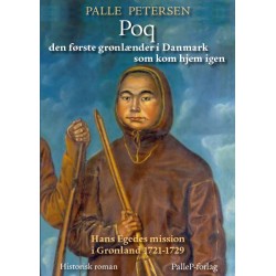 Poq den første grønlænder i Danmark som kom hjem igen: Hans Egedes mission i Grønland 1721-1729