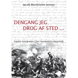Dengang jeg drog af sted ...: Danske immigranter i Den Amerikanske Borgerkrig