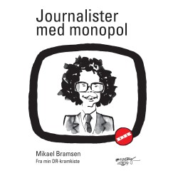 Journalister med monopol: Fra min DR-kramkiste