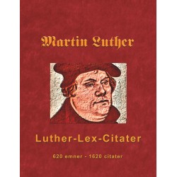 Martin Luther - Luther-Lex-Citater: 520 emner med 1620 citater