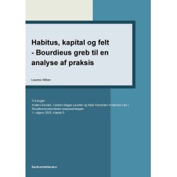 Habitus, kapital og felt - Bourdieus greb til en analyse af praksis: Kapitel 8 i Socialkonstruktivistiske analysestrategier
