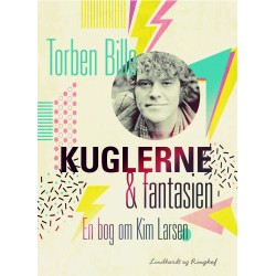 Kuglerne og fantasien. En bog om Kim Larsen