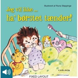Jeg vil ikke ... ha’ børstet tænder!