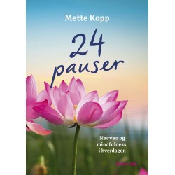 24 pauser: Nærvær og mindfulness, du nemt kan lægge ind i hverdagen