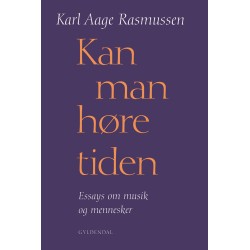 Kan man høre tiden: Essays om musik og mennesker