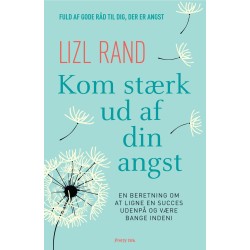 Kom stærk ud af din angst: En beretning om at ligne en succes udenpå og være bange indeni