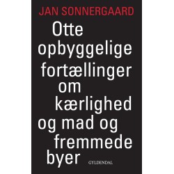 Otte opbyggelige fortællinger om kærlighed og mad og fremmede byer: Paris, Rom, Saint-Nazaire, Prag, Berlin, Tbilisi, Amager