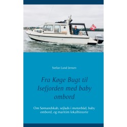 Fra Køge Bugt til Isefjorden med baby ombord: Om Sømandskab, sejlads i motorbåd, baby ombord, og maritim lokalhistorie