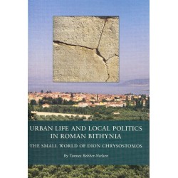 Urban Life and Local Politics in Roman Bithynia: The Small World of Dion Chrysostomos