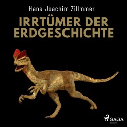 Irrtümer der Erdgeschichte - Die Wüste Mittelmeer, der Urwald Sahara und die Weltherrschaft der Dinosaurier