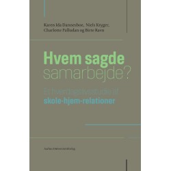 Hvem sagde samarbejde?: Et hverdagsstudie af skole-hjem-relationer