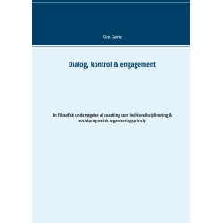 Dialog, kontrol & engagement: En filosofisk undersøgelse af coaching som ledelsesdisciplinering & socialpragmatisk organiseringsprincip