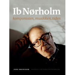 Ib Nørholm: komponisten, musikken, tiden