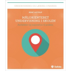 Målorienteret undervisning i skolen: Redskaber og inspiration til praksis