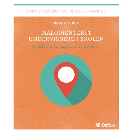 Målorienteret undervisning i skolen: Redskaber og inspiration til praksis