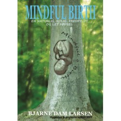 Mindful birth - En naturlig, rolig, fredfyldt og let fødsel.