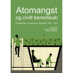 Atomangst og civilt beredskab: Forestillinger om atomkrig i Danmark 1945-1975