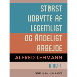 Størst udbytte af legemligt og åndeligt arbejde. Bind 1