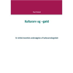 Kulturarv og -gæld: En kritisk teoretisk undersøgelse af kulturarvsbegrebet