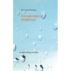 Fra indersiden af arbejdslivet: - en digtsamling om stress