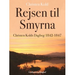 Rejsen til Smyrna. Christen Kolds Dagbog 1842-1847
