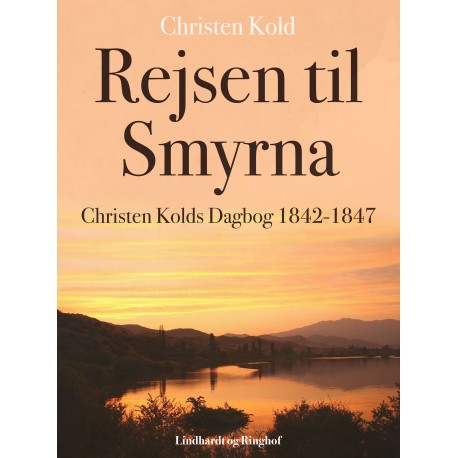 Rejsen til Smyrna. Christen Kolds Dagbog 1842-1847