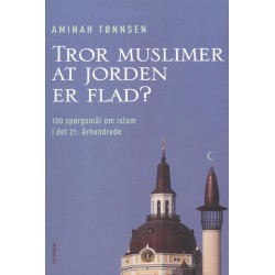 Tror muslimer at jorden er flad?: 100 spørgsmål og svar om islam i det 21. århundrede