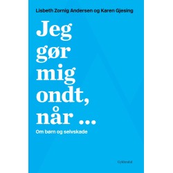 Jeg gør mig ondt, når ...: Om børn og selvskade