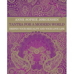 Tantra for a Modern World: Deepen Your Sexuality and Your Love Life