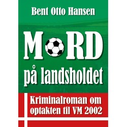 Mord på landsholdet: Kriminalroman om optakten til VM 2002