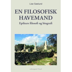 EN FILOSOFISK HAVEMAND - Epikurs filosofi og biografi