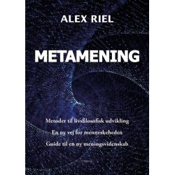 Metamening: Metoder til livsfilosofisk udvilking - En ny vej for menneskeheden - Guide til en ny meningsvidenskab