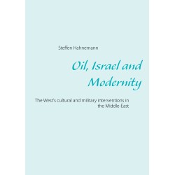 Oil, Israel and Modernity: The West's cultural and military interventions in the Middle-EastVestens kulturelle og militære interventioner i Mellemøsten