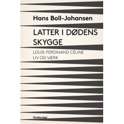 Latter i dødens skygge: Louis-Ferdinand Céline: Liv og værk