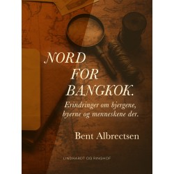 Nord for Bangkok. Erindringer om bjergene, byerne og menneskene der.
