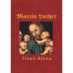 Martin Luther - Troen Alene