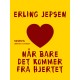 Når bare det kommer fra hjertet