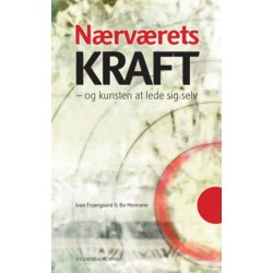 Nærværets kraft: - og kunsten at lede sig selv