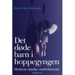 Det døde barn i hoppegyngen: Moderne danske vandrehistorier