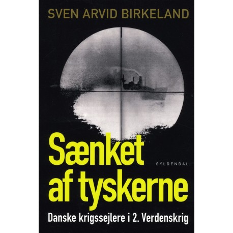 Sænket af tyskerne: Danske krigssejlere i 2. Verdenskrig