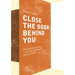 Close the Door Behind You: On cyclical practising - a practice strategy for musicians playing classical music