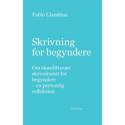 Skrivning for begyndere: Om skønlitterær skrivekunst for begyndere – en personlig refleksion