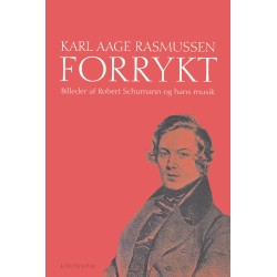 Forrykt: Billeder af Robert Schumann og hans musik