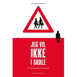 Jeg vil ikke i skole: Om skolevægring hos børn og unge