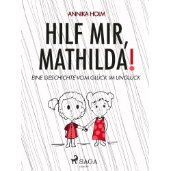 Hilf mir, Mathilda! : eine Geschichte vom Glück im Unglück
