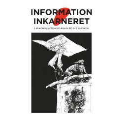 Information inkarneret: I anledning af Ejvind Larsens 60 år i spalterne