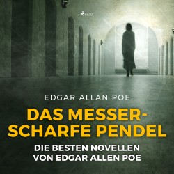 Das messerscharfe Pendel - die besten Novellen von Edgar Allen Poe