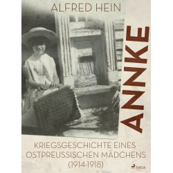 Annke - Kriegsgeschichte eines ostpreussischen Mädchens (1914-1918)
