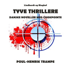 Tyve thrillere. Danske noveller med chokpointe